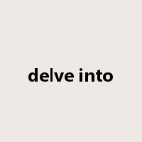delve into是什么意思