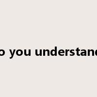 do you understand?是什么意思