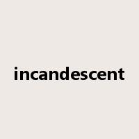 incandescent是什么意思