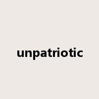 unpatriotic是什么意思