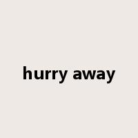 hurry away是什么意思