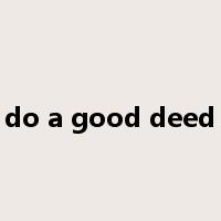 do a good deed是什么意思