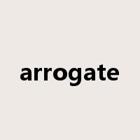 arrogate是什么意思