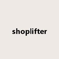 shoplifter是什么意思