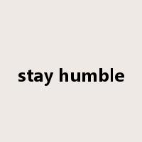 stay humble是什么意思