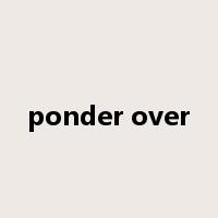 ponder over是什么意思