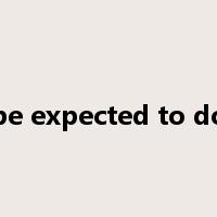 be expected to do是什么意思