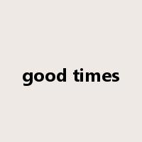 good times是什么意思