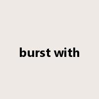 burst with是什么意思