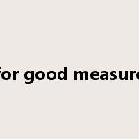 for good measure是什么意思