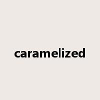 caramelized是什么意思