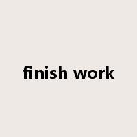 finish work是什么意思