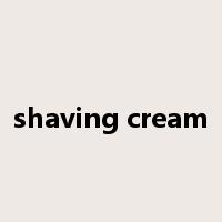 shaving cream是什么意思