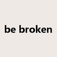 be broken是什么意思