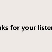 thanks for your listening是什么意思