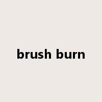 brush burn是什么意思