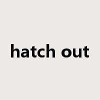 hatch out是什么意思