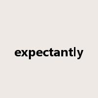 expectantly是什么意思