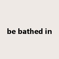 be bathed in是什么意思
