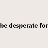be desperate for是什么意思