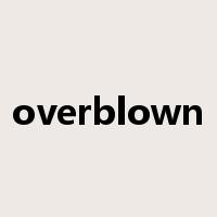 overblown是什么意思