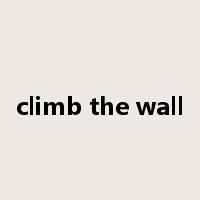 climb the wall是什么意思