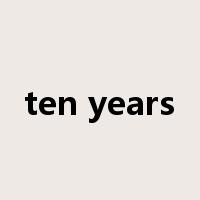 ten years是什么意思
