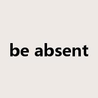 be absent是什么意思