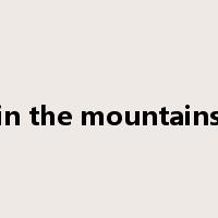 in the mountains是什么意思