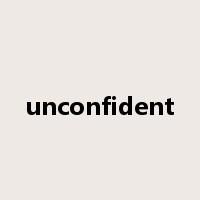 unconfident是什么意思