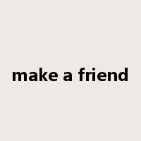 make a friend是什么意思