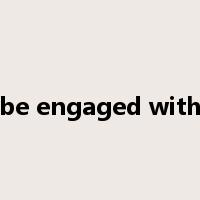 be engaged with是什么意思