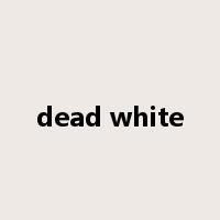 dead white是什么意思