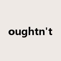 oughtn't是什么意思
