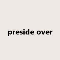 preside over是什么意思