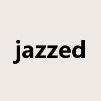jazzed是什么意思
