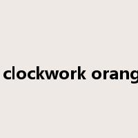 a clockwork orange是什么意思