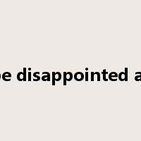 be disappointed at是什么意思