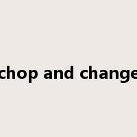 chop and change是什么意思