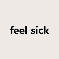 feel sick是什么意思
