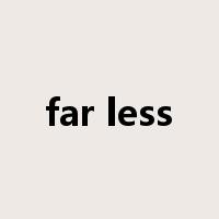 far less是什么意思