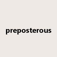 preposterous是什么意思