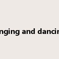 singing and dancing是什么意思