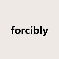 forcibly是什么意思