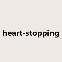 heart-stopping是什么意思