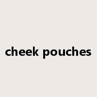 cheek pouches是什么意思