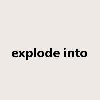 explode into是什么意思