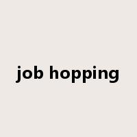 job hopping是什么意思
