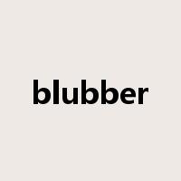 blubber是什么意思