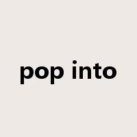 pop into是什么意思